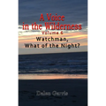 A Voice in the Wilderness - Watchman, What of the Night? - Paperback