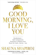 Good Morning, I Love You: Mindfulness and Self-Compassion Practices to Rewire Your Brain for Calm, Clarity, and Joy - Paperback
