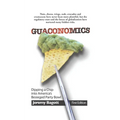 Guaconomics: Dipping a chip into America's besieged party bowl - Paperback