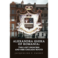 Alexandra Ghika of Romania: The Lost Princess and Her Chicago Roots - Hardcover