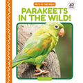 Parakeets in the Wild! - Library Binding