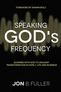 Speaking God's Frequency: Aligning with God to Unleash Transformation in Family, Life and Business - Paperback