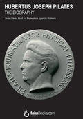 Hubertus Joseph Pilates. The Biography - Paperback