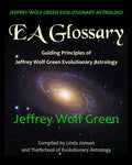 Jeffrey Wolf Green Evolutionary Astrology: EA Glossary: Guiding Principles of Jeffrey Wolf Green Evolutionary Astrology - Paperback