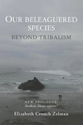 Our Beleaguered Species: Beyond Tribalism - Paperback