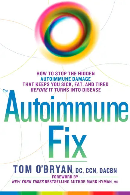 The Autoimmune Fix: How to Stop the Hidden Autoimmune Damage That Keeps You Sick, Fat, and Tired Before It Turns Into Disease - Hardcover