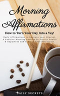 Morning Affirmations: How to Turn Your Day Into a Yay! Daily Affirmations to Improve Your Mindset. A Positive Morning Routine to Attract Hea - Paperback