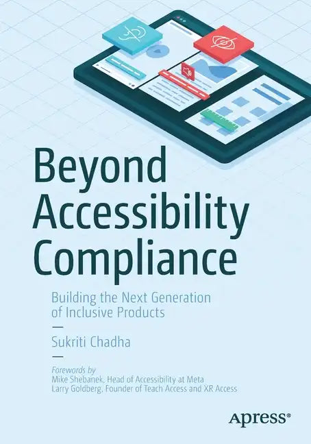 Beyond Accessibility Compliance: Building the Next Generation of Inclusive Products - Paperback