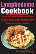 Lymphedema Cookbook: Healthy meal Recipes to Cure Swelling, Pain, Discomfort and Boost Immune system - Paperback