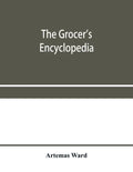 The grocer's encyclopedia; A compendium of useful Information concerning foods of all kids. How they are raised, prepared and marketed. How to care fo - Paperback