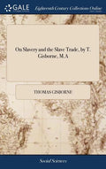 On Slavery and the Slave Trade, by T. Gisborne, M.A - Hardcover