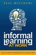 Informal Learning at Work: How to Boost Performance in Tough Times - Paperback