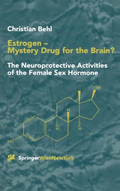 Estrogen -- Mystery Drug for the Brain?: The Neuroprotective Activities of the Female Sex Hormone - Hardcover