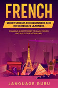 French Short Stories for Beginners and Intermediate Learners: Learn French and Build Your Vocabulary - Paperback