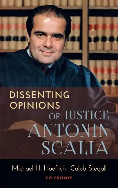 Dissenting Opinions of Justice Antonin Scalia - Hardcover
