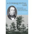 A Consequential Life: David Lowry Swain, Nineteenth-Century North Carolina, and Their University - Paperback