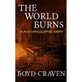 The World Burns: A Post Apocalyptic Story - Paperback