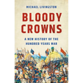 Bloody Crowns: A New History of the Hundred Years War - Hardcover