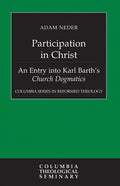 Participation in Christ: An Entry Into Karl Barth's Church Dogmatics - Hardcover