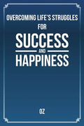 Overcoming Life's Struggles For Success and Happiness - Paperback
