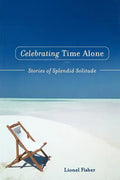Celebrating Time Alone: Stories of Splendid Solitude - Paperback
