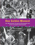 One Golden Moment: The 1984 Olympics Through the Photographic Lens of the Los Angeles Herald Examiner - Paperback