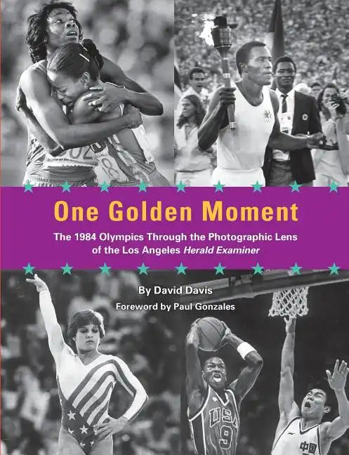One Golden Moment: The 1984 Olympics Through the Photographic Lens of the Los Angeles Herald Examiner - Paperback