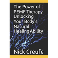 The Power of PEMF Therapy: Unlocking Your Body's Natural Healing Ability - Paperback