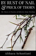 By Rust of Nail & Prick of Thorn: The Theory & Practice of Effective Home Warding - Paperback