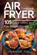 Air Fryer Cookbook: 105 Easy and Yummy Air Fryer Recipes You Will Love - Paperback