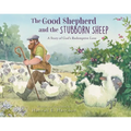 The Good Shepherd and the Stubborn Sheep: A Story of God's Redemptive Love - Hardcover