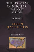 The Us Atlas of Nuclear Fallout 1951-1970 Vol. I Abridged General Reader Edition - Paperback