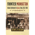 Frontier Manhattan: Yankee Settlement to Kansas Town, 1854-1894 - Paperback