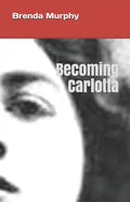 Becoming Carlotta: A Biographical Novel - Paperback