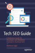 Tech Seo Guide: A Reference Guide for Developers and Marketers Involved in Technical Seo - Paperback