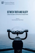 Between Truth and Falsity: Liberal Education and the Arts of Discernment - Paperback