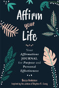Affirm Your Life: Your Affirmations Journal for Purpose and Personal Effectiveness (Guided Journal with Prompts) - Paperback