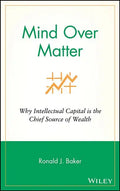 Mind Over Matter: Why Intellectual Capital Is the Chief Source of Wealth - Hardcover
