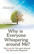 Why Is Everyone Whispering Around Me?: My Love for You Goes Beyond My Dementia Diagnosis - Paperback