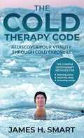 The Cold Therapy Code: Rediscover Your Vitality Through Cold Exposure - The 3 Simple Cryotherapy Methods for Reducing Stress, Improving Sleep - Hardcover