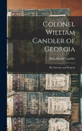 Colonel William Candler of Georgia: His Ancestry and Progeny - Hardcover