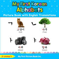 My First Korean Alphabets Picture Book with English Translations: Bilingual Early Learning & Easy Teaching Korean Books for Kids - Paperback