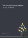 Modernism and the Spiritual in Russian Art: New Perspectives - Hardcover
