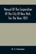 Manual Of The Corporation Of The City Of New York, For The Years 1851 - Paperback