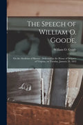 The Speech of William O. Goode,: on the Abolition of Slavery: Delivered in the House of Delgates of Virginia, on Tuesday, January 24, 1832 - Paperback