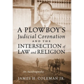 A Plowboy's Judicial Coronation and the Intersection of Law and Religion: An Autobiography - Hardcover