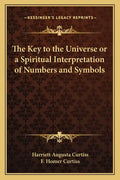 The Key to the Universe or a Spiritual Interpretation of Numbers and Symbols - Paperback