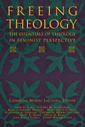 Freeing Theology: The Essentials of Theology in Feminist Perspective - Paperback