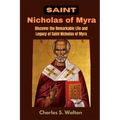 Saint Nicholas of Myra: Discover the Remarkable Life and Legacy of Saint Nicholas of Myra - Paperback
