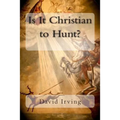 Is It Christian to Hunt? - Paperback